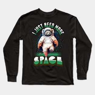 I JUST NEED MORE SPACE BEAR ASTRONAUT Long Sleeve T-Shirt